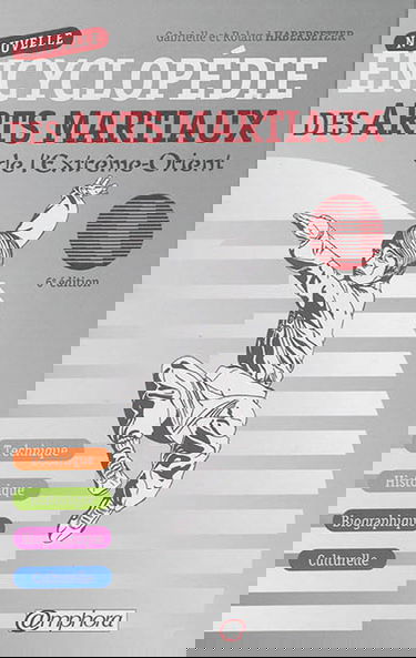 Nouvelle encyclopédie des arts martiaux de l'Extrême-Orient : technique, historique, biographique, culturelle