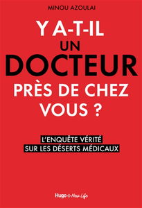 Y a-t-il un docteur près de chez vous ? : l'enquête vérité sur les déserts médicaux