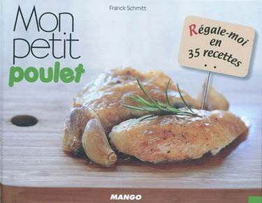 Mon petit poulet : régale-moi en 35 recettes