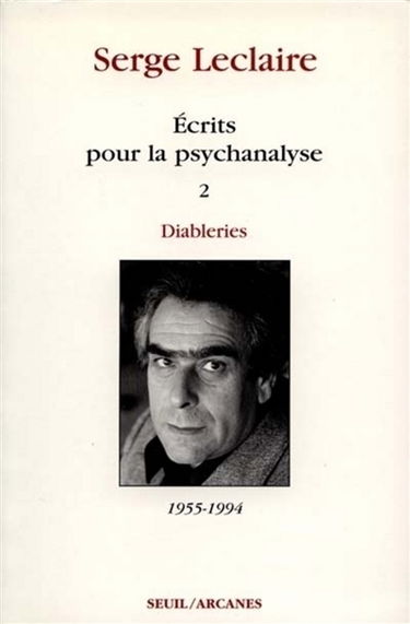 Ecrits sur la psychanalyse. Vol. 2. Diableries : 1953-1994