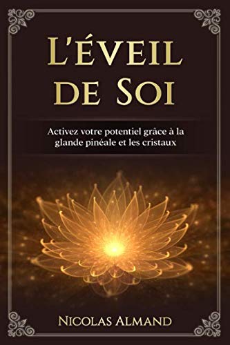 L'éveil de Soi: Activez votre potentiel grâce à la glande pinéale et les cristaux