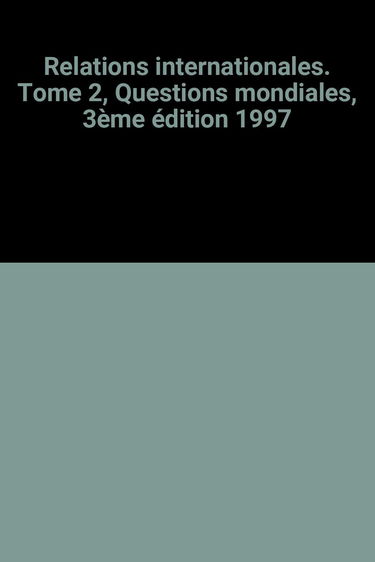 Relations internationales: Tome 2, Questions mondiales