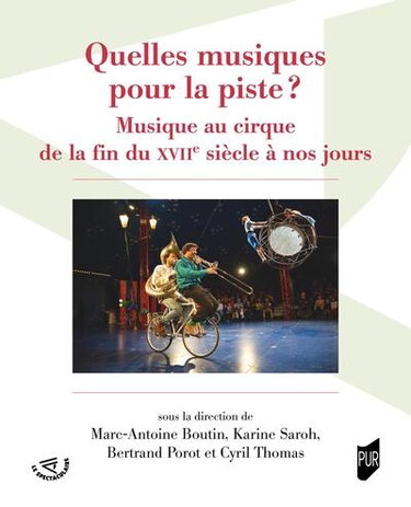 Couverture de Quelles musiques pour la piste ? : musique au cirque de la fin du XVIIe siècle à nos jours