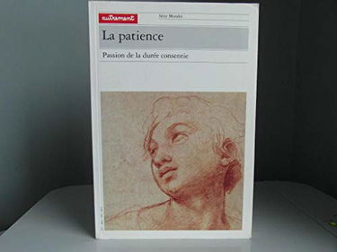 La Patience. Passion de la durée consentie