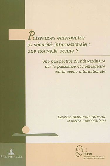 Puissances émergentes et sécurité internationale, une nouvelle donne ? : une perspective pluridisciplinaire sur la puissance et l'émergence sur la scène internationale