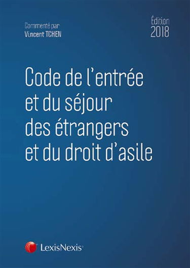 Code de l'entrée et du séjour des étrangers et du droit d'asile 2018