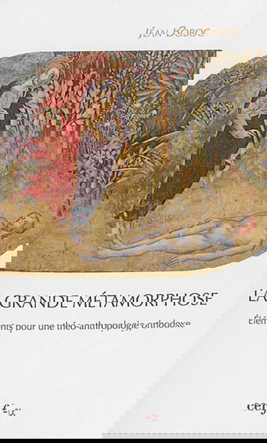 La grande métamorphose : éléments pour une théo-anthropologie orthodoxe