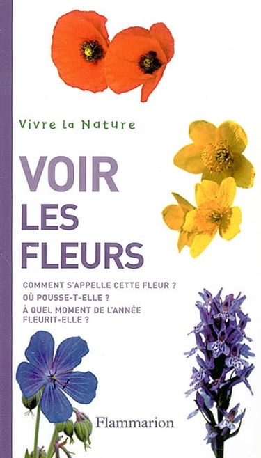 Voir les fleurs : comment s'appelle cette fleur ? Où pousse-t-elle ? A quel moment de l'année fleurit-elle ?