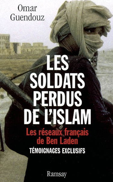 Les soldats perdus de l'Islam : les réseaux français de Ben Laden