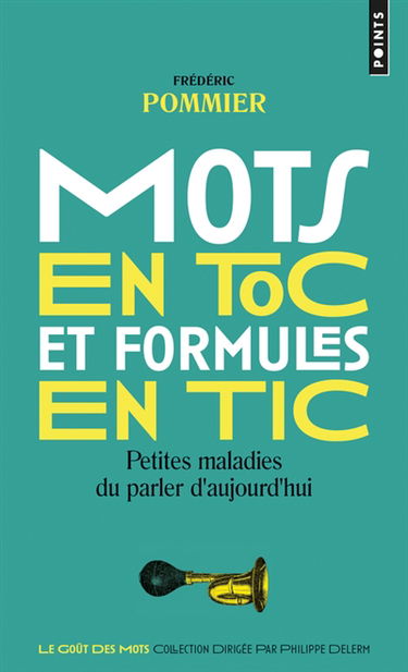 Mots en toc et formules en tic : petites maladies du parler d'aujourd'hui