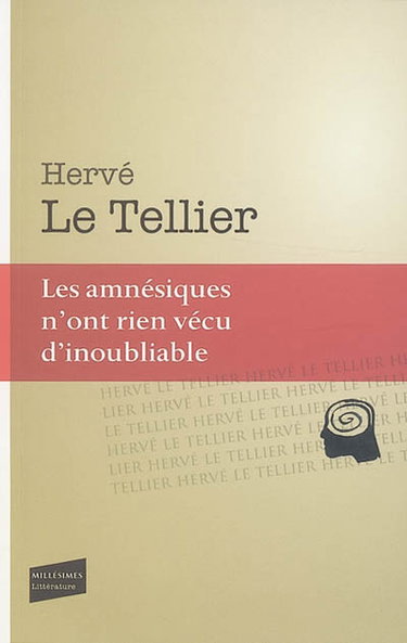 Les amnésiques n'ont rien vécu d'inoubliable ou Mille réponses à la question A quoi tu penses ?