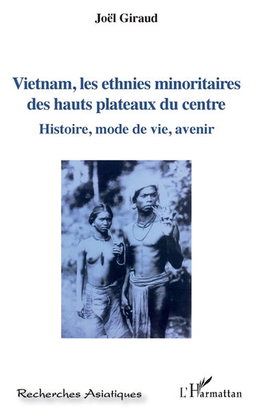 Vietnam, les ethnies minoritaires des hauts plateaux du Centre : histoire, mode de vie, avenir