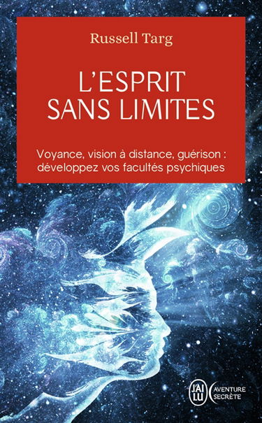 L'esprit sans limites : la physique des miracles : manuel de vision à distance et de transformation de la conscience