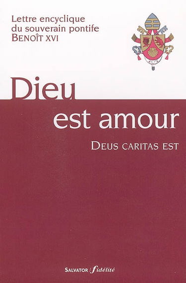 Dieu est amour : lettre encyclique du souverain pontife Benoît XVI aux évêques, aux prêtres et aux diacres, aux personnes consacrées, et à tous les fidèles laïcs sur l'amour chrétien