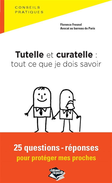 Tutelle et curatelle : tout ce que je dois savoir : 25 questions-réponses pour protéger mes proches