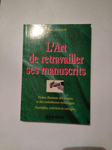 L'art de retravailler ses manuscrits, fiches illustrant des erreurs et des maladresses stylistiques, exemples exercices et corrigés