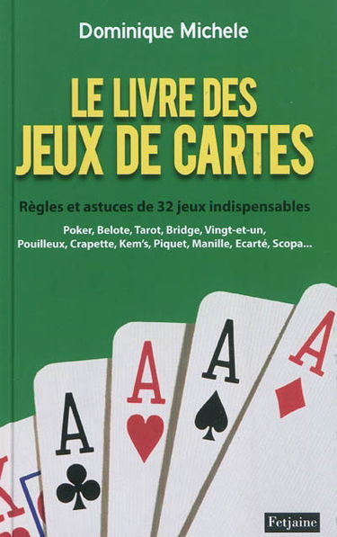 Le livre des jeux de cartes : règles et astuces de 32 jeux indispensables