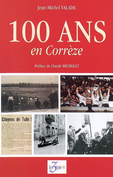 Couverture de 100 ans en Corrèze : chronique au fil du siècle, 1901-2000