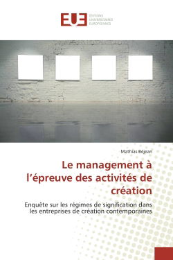 Le management à l'épreuve des activités de création : Enquête sur les régimes de signification dans les entreprises de création contemporaines