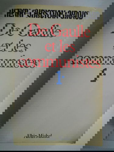 De Gaulle et les communistes. Vol. 1. L'Alliance : juin 1941-mai 1943