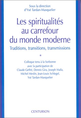 Les spiritualités au carrefour du monde moderne : traditions, transitions, transmissions : colloque tenu à la Sorbonne