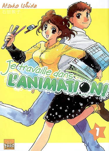 Je travaille dans l'animation !. Vol. 1