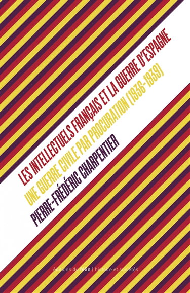 Couverture de Une guerre civile par procuration : les intellectuels français et la guerre d'Espagne (1936-1939)