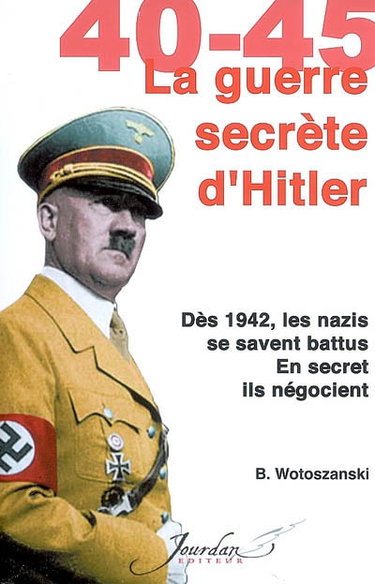 40-45, guerre secrète d'Hitler : dès 1942, les nazis se savent battus, en secret ils négocient