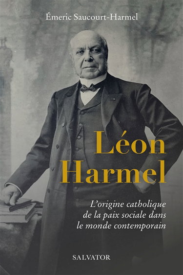 Couverture de Léon Harmel (1829-1915) : l'origine catholique de la paix sociale dans le monde contemporain