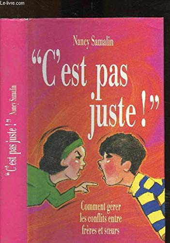 C'est pas juste ! : Comment gérer les conflits entre frères et soeurs