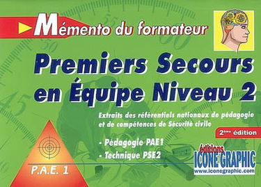Mémento du formateur, premiers secours en équipe niveau 2 : pédagogie PAE1, technique PSE2 : extraits des référentiels nationaux de pédagogie et de compétences de sécurité civile