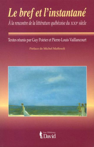 Le bref et l'instantane : a la rencontre de la litterature quebec