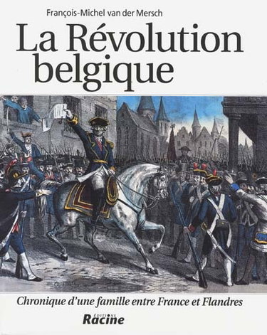 La révolution belgique : chronique d'une famille entre France et Flandres