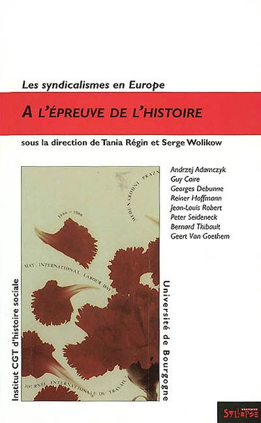 Les syndicalismes en Europe. Vol. 1. A l'épreuve de l'histoire