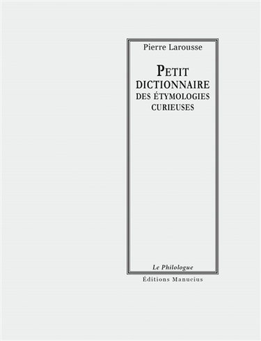 Petit dictionnaire des étymologies curieuses