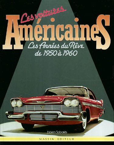 Couverture de Les voitures américaines : les années de rêve, de 1950 à 1960