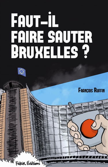 Faut-il faire sauter Bruxelles ? : un touriste enquête