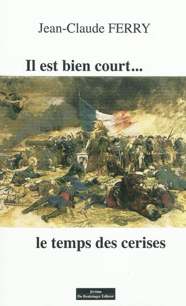 Il est bien court... le temps des cerises : roman historique