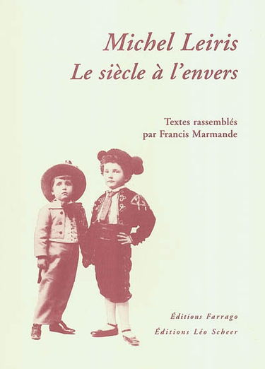 Michel Leiris, le siècle à l'envers : conférence inédite de Michel Leiris : entretien inédit avec Aimé Césaire