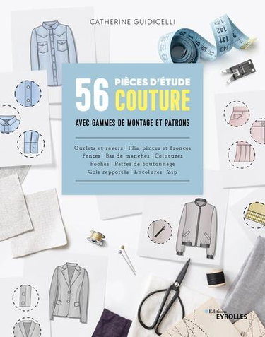 Couverture de 56 pièces d'étude couture avec gammes de montage et patrons : ourlets et revers, plis, pinces et fronces, fentes, bas de manches, ceintures, poches, pattes de boutonnage, cols rapportés, encolure, zip