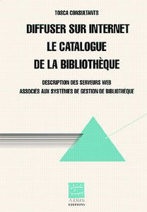 Diffuser sur Internet le catalogue de la bibliothèque : description des serveurs Web associés aux systèmes de gestion de bibliothèque