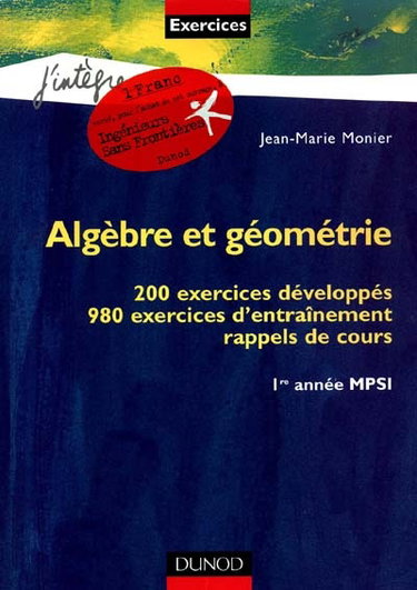 Couverture de Algèbre et géométrie : 200 exercices développés, 980 exercices d'entraînement, rappels de cours, 1re année MPSI par Jean-Marie Monier