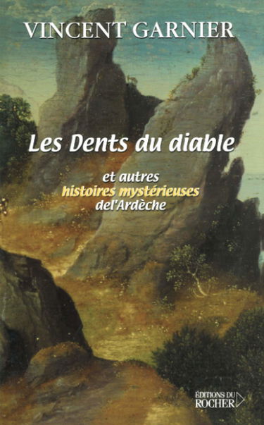 Les dents du diable et autres histoires mystérieuses de l'Ardèche