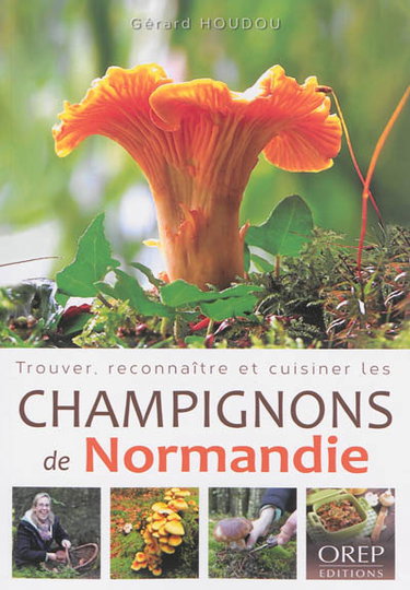 Couverture de Trouver, reconnaître et cuisiner les champignons de Normandie par Gérard Houdou
