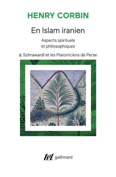 En Islam iranien : aspects spirituels et philosophiques. Vol. 2. Sohrawardî et les platoniciens de Perse