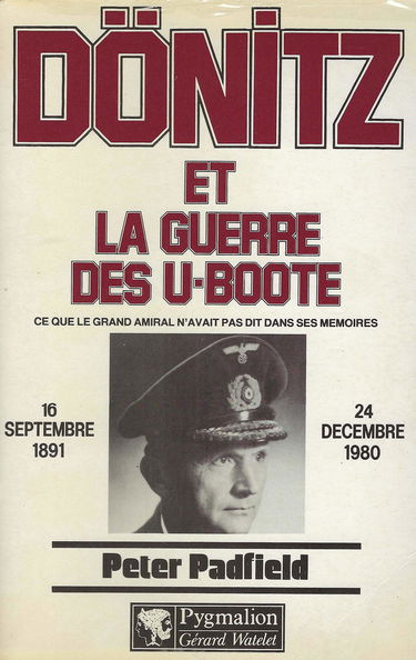 Dönitz et la guerre des U-Boote : ce que le grand amiral n'avait pas dit dans ses mémoires, 16 septembre 1891-24 décembre 1980