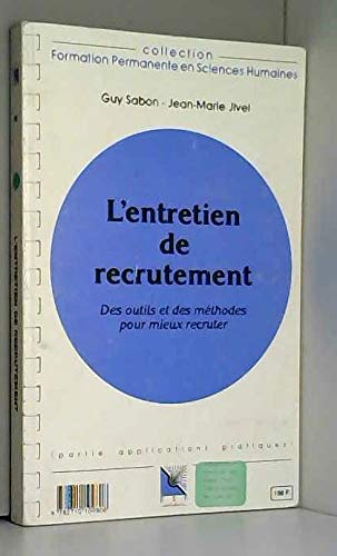 L'entretien de recrutement: Des outils et des méthodes pour mieux recruter, connaissance du problème, applications pratiques