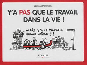 Y'a pas que le travail dans la vie ! : mais y'a le travail quand même !
