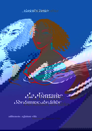 La Fontaine. Des femmes, des fables
