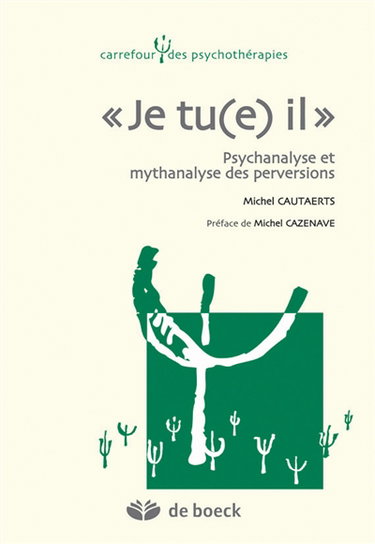 Je tu(e) il : psychanalyse et mythanalyse des perversions